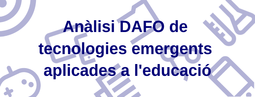Anàlisi DAFO de tecnologies innovadores aplicades al sector educatiu l’any 2018