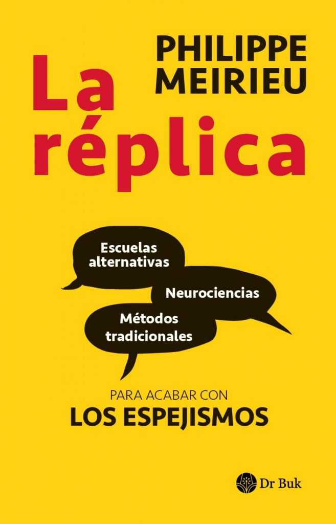 La réplica. Escuelas alternativas, neurociencias, y métodos tradicionales: para acabar con los espejismos de Philippe Merieu