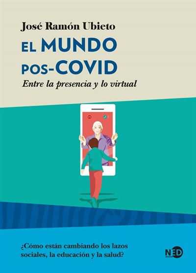 El mundo Pos-Covid. Entre la presencia y lo virtual de José Ramon Ubieto