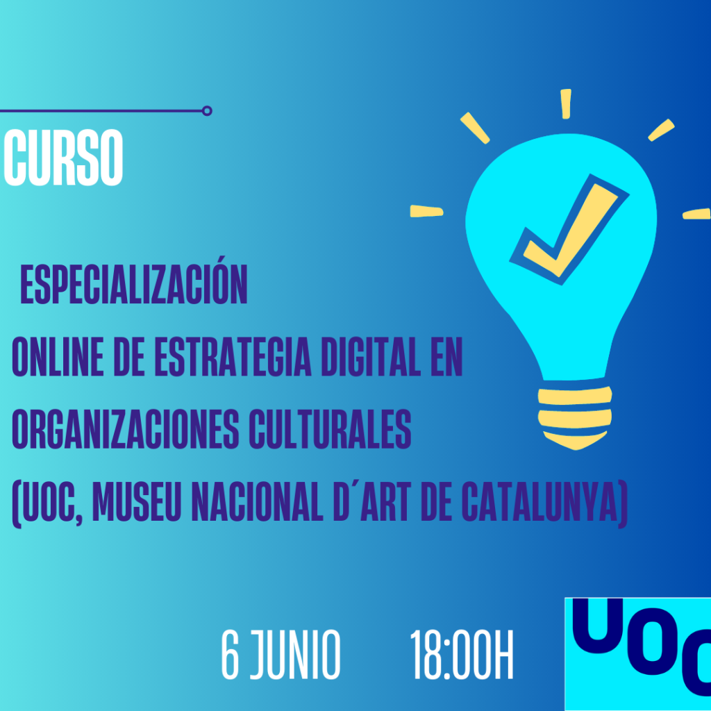 Curso: Especialización Online de Estrategia Digital en Organizaciones Culturales (UOC, Museu Nacional d´Art de Catalunya)