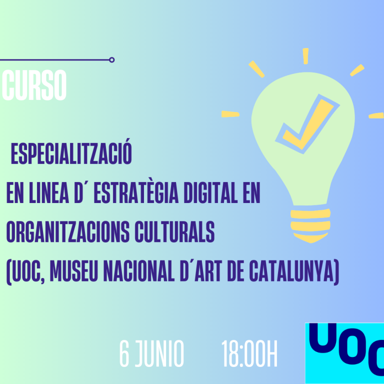Curs: Especialització en línia d’Estratègia Digital en Organitzacions Culturals (UOC, Museu Nacional d´Art de Catalunya